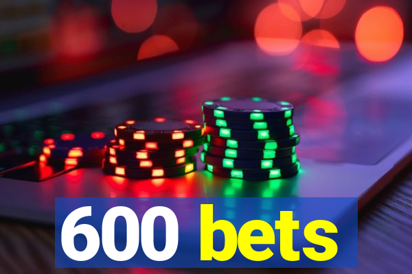 600 bets